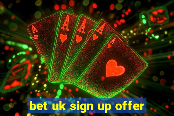 bet uk sign up offer