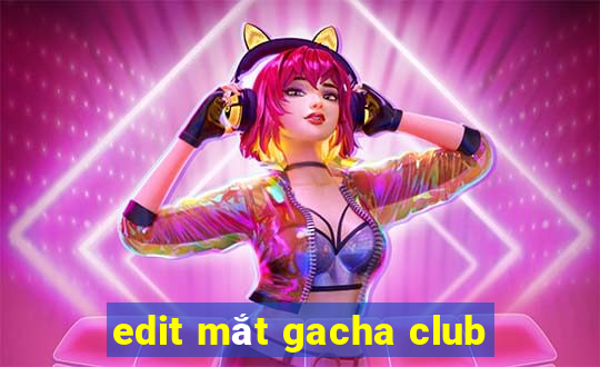 edit mắt gacha club