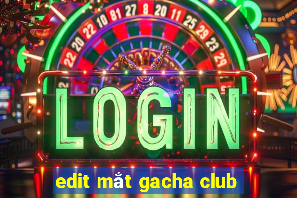 edit mắt gacha club