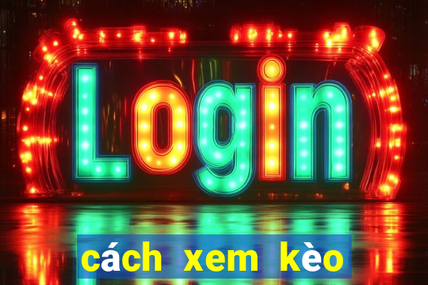 cách xem kèo chấp bóng đá