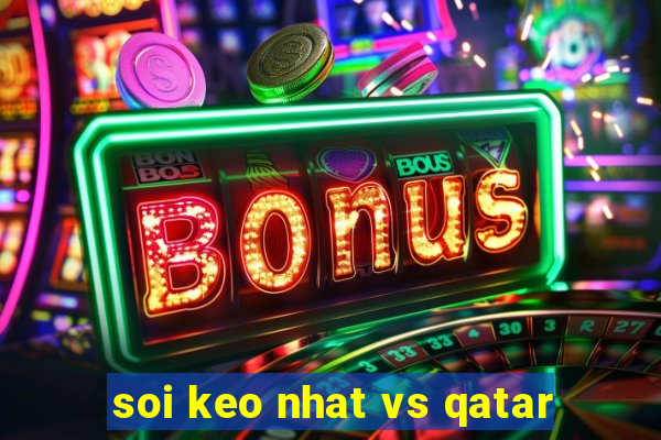 soi keo nhat vs qatar