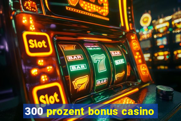 300 prozent bonus casino