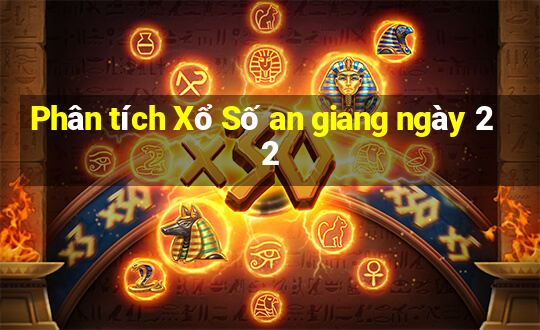 Phân tích Xổ Số an giang ngày 22