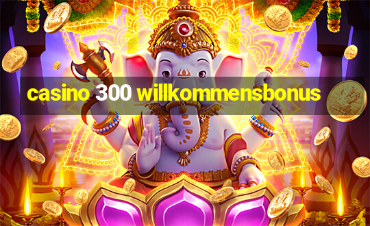 casino 300 willkommensbonus