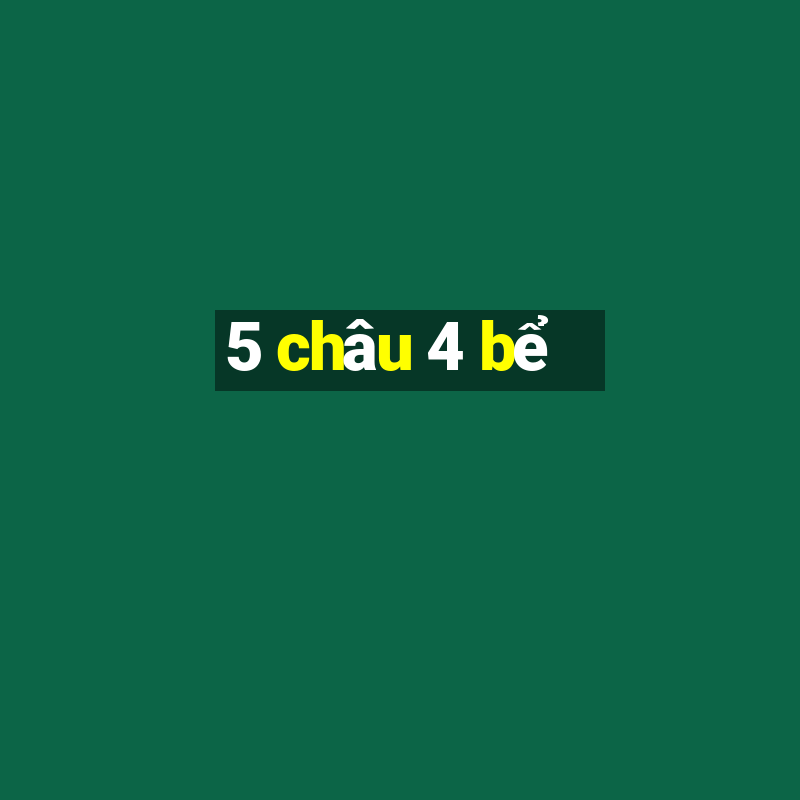 5 châu 4 bể