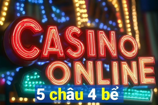 5 châu 4 bể