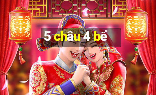 5 châu 4 bể