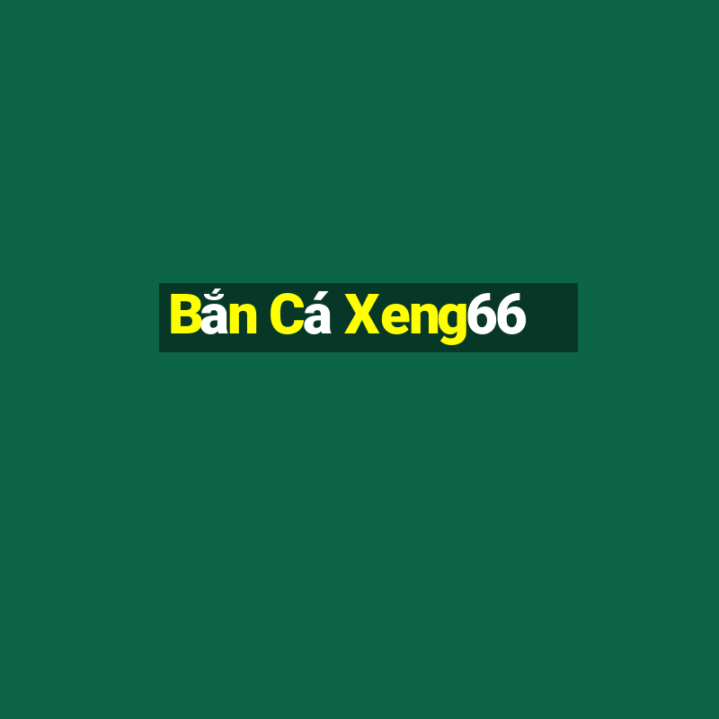 Bắn Cá Xeng66