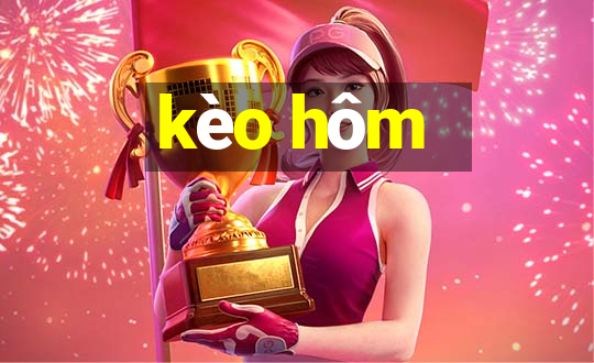 kèo hôm