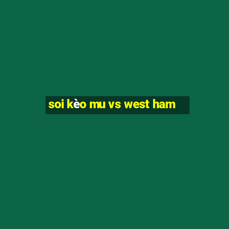 soi kèo mu vs west ham