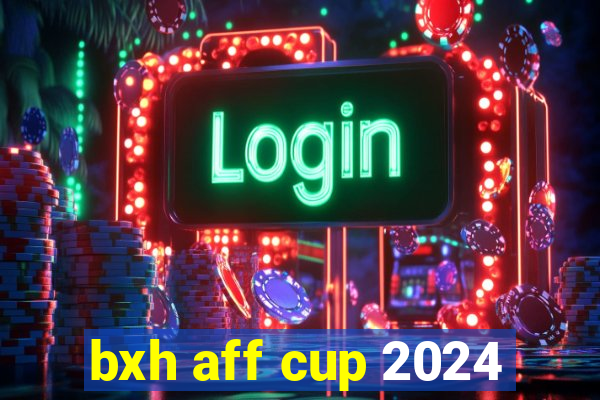 bxh aff cup 2024