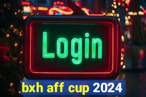 bxh aff cup 2024