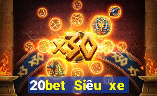 20bet Siêu xe giải trí bắn cá