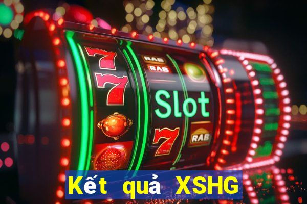 Kết quả XSHG hôm nay