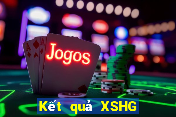 Kết quả XSHG hôm nay