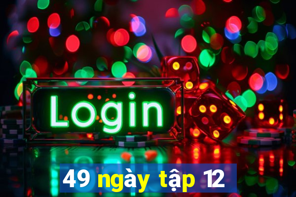 49 ngày tập 12