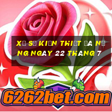 xổ số kiến thiết đà nẵng ngày 22 tháng 7