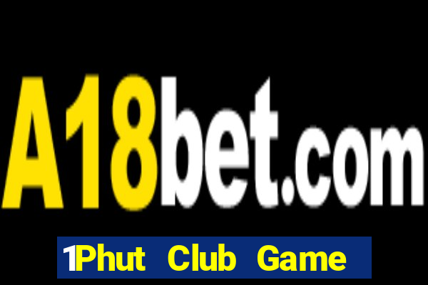 1Phut Club Game Bài 2022