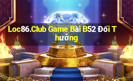 Loc86.Club Game Bài B52 Đổi Thưởng