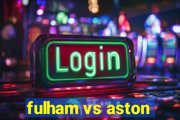 fulham vs aston