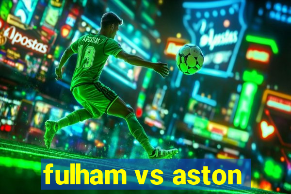 fulham vs aston