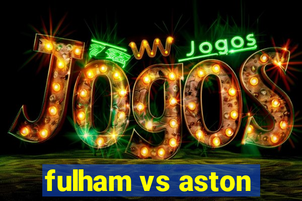 fulham vs aston