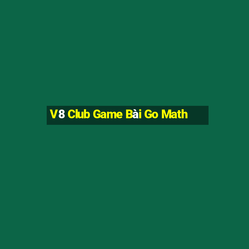 V8 Club Game Bài Go Math