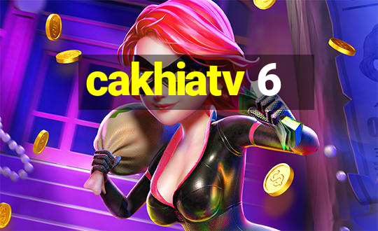 cakhiatv 6