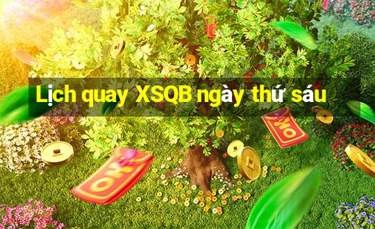 Lịch quay XSQB ngày thứ sáu