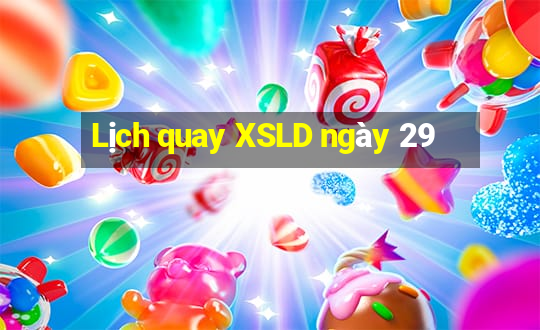 Lịch quay XSLD ngày 29