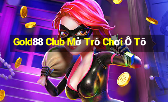 Gold88 Club Mở Trò Chơi Ô Tô