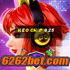 kèo chấp 0 25