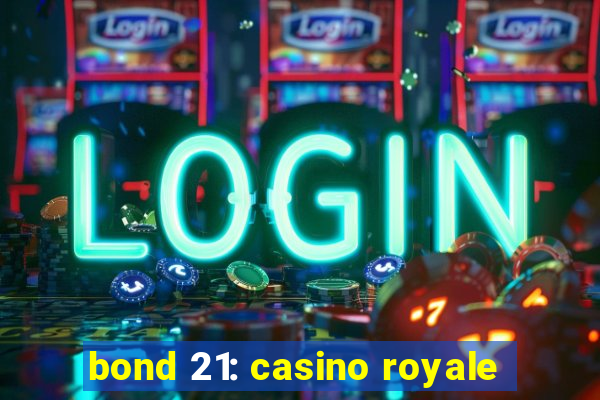 bond 21: casino royale