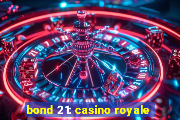 bond 21: casino royale