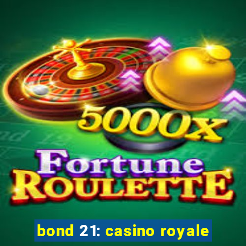 bond 21: casino royale