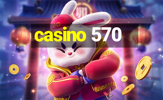 casino 570