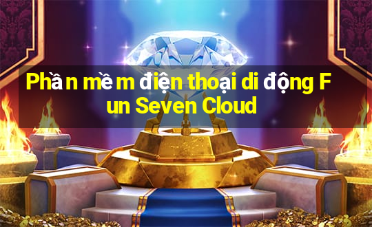 Phần mềm điện thoại di động Fun Seven Cloud