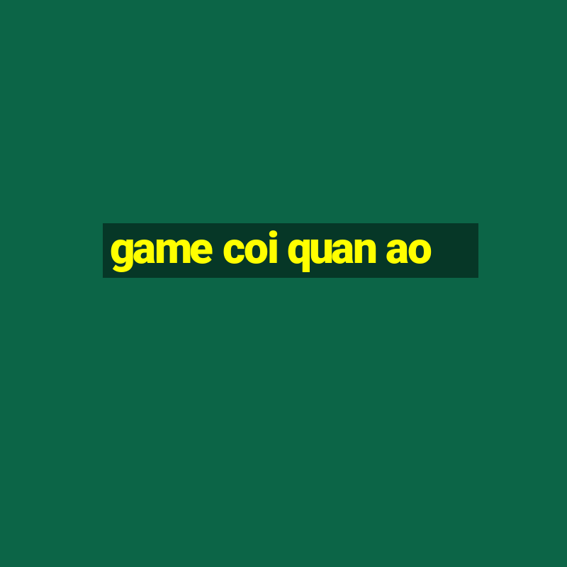 game coi quan ao