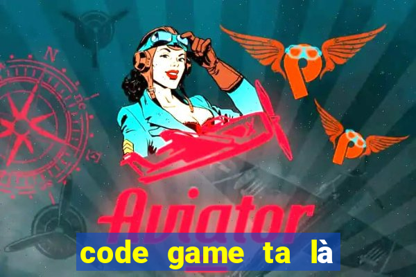 code game ta là hoàng thượng