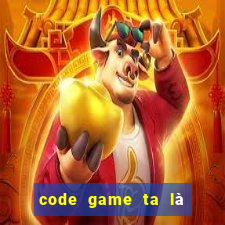 code game ta là hoàng thượng