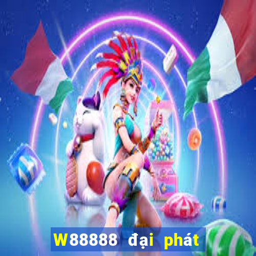 W88888 đại phát 888 vui vẻ