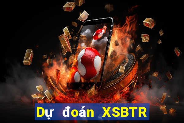 Dự đoán XSBTR ngày 28