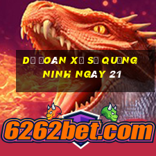 Dự Đoán Xổ Số quảng ninh ngày 21