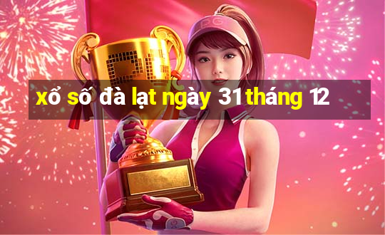 xổ số đà lạt ngày 31 tháng 12