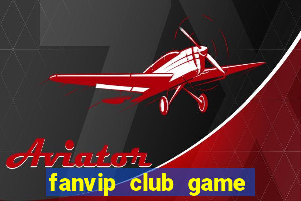 fanvip club game bài có cổng thanh toán