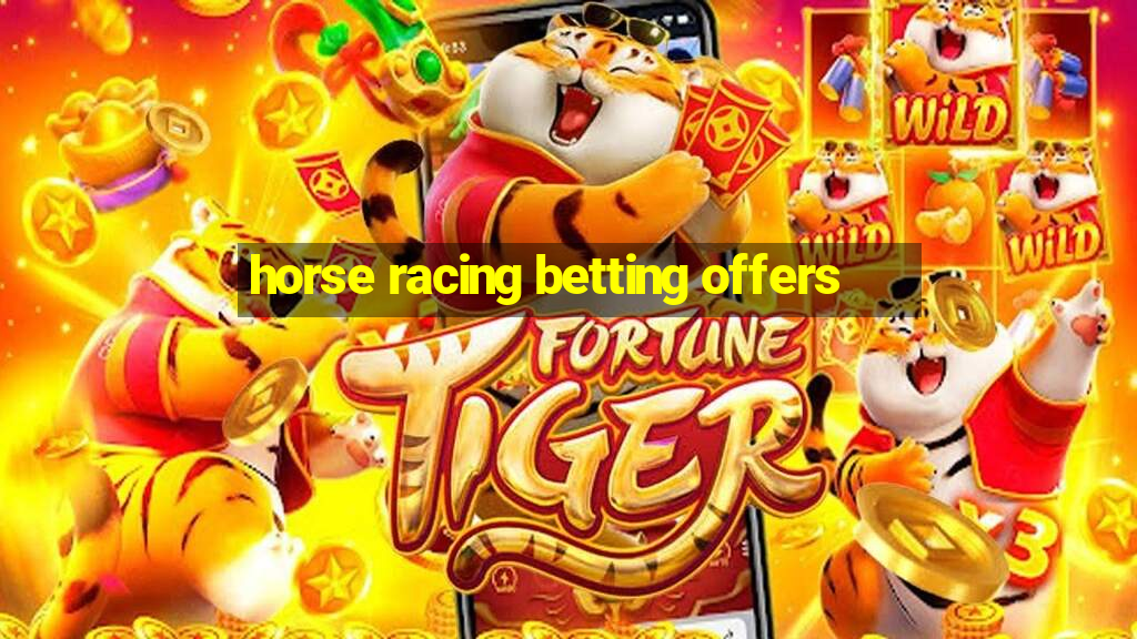 horse racing betting offers