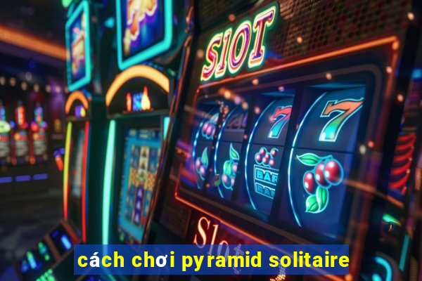 cách chơi pyramid solitaire