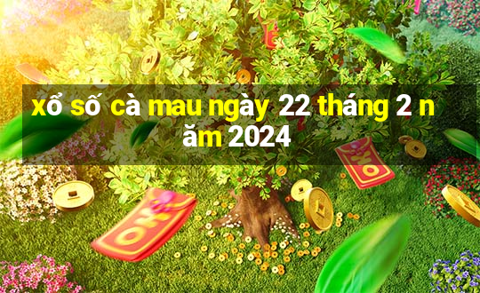 xổ số cà mau ngày 22 tháng 2 năm 2024