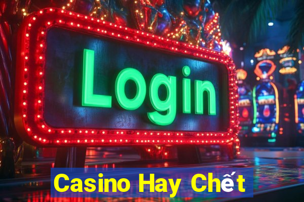 Casino Hay Chết