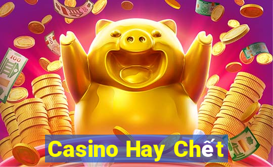 Casino Hay Chết